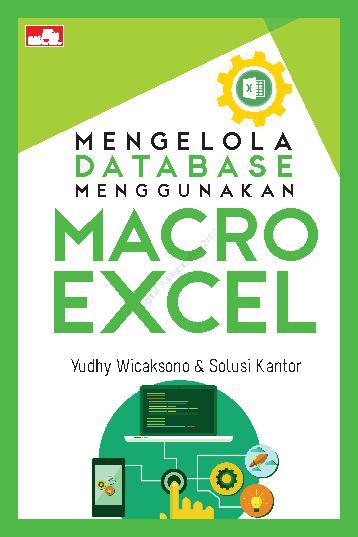 Cover MENGELOLA DATABASE MENGGUNAKAN MACRO EXCEL / Yudhy Wicaksono