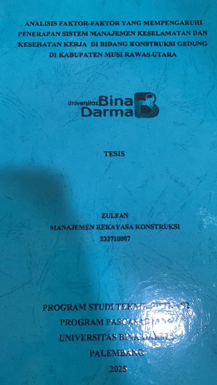 Cover ANALISIS FAKTOR-FAKTOR YANG MEMPENGARUHI PENERAPAN SISTEM MANAJEMEN KESELAMATAN DAN KESEHATAN KERJA DIBIDANG KONTRUKSI GEDUNG DI KABUPATEN MUSI RAWAS UTARA