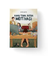 Cover Kamu Tidak Butuh Motivasi