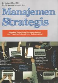 Cover Manajemen strategis :  Dilengkapi kasus-kasus manajemen strategis dari perusahaan indonesia yang Go Internasional