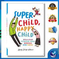 Cover Super child, Happy child :  Pola asuh mendidik anak bahagia dan sukses