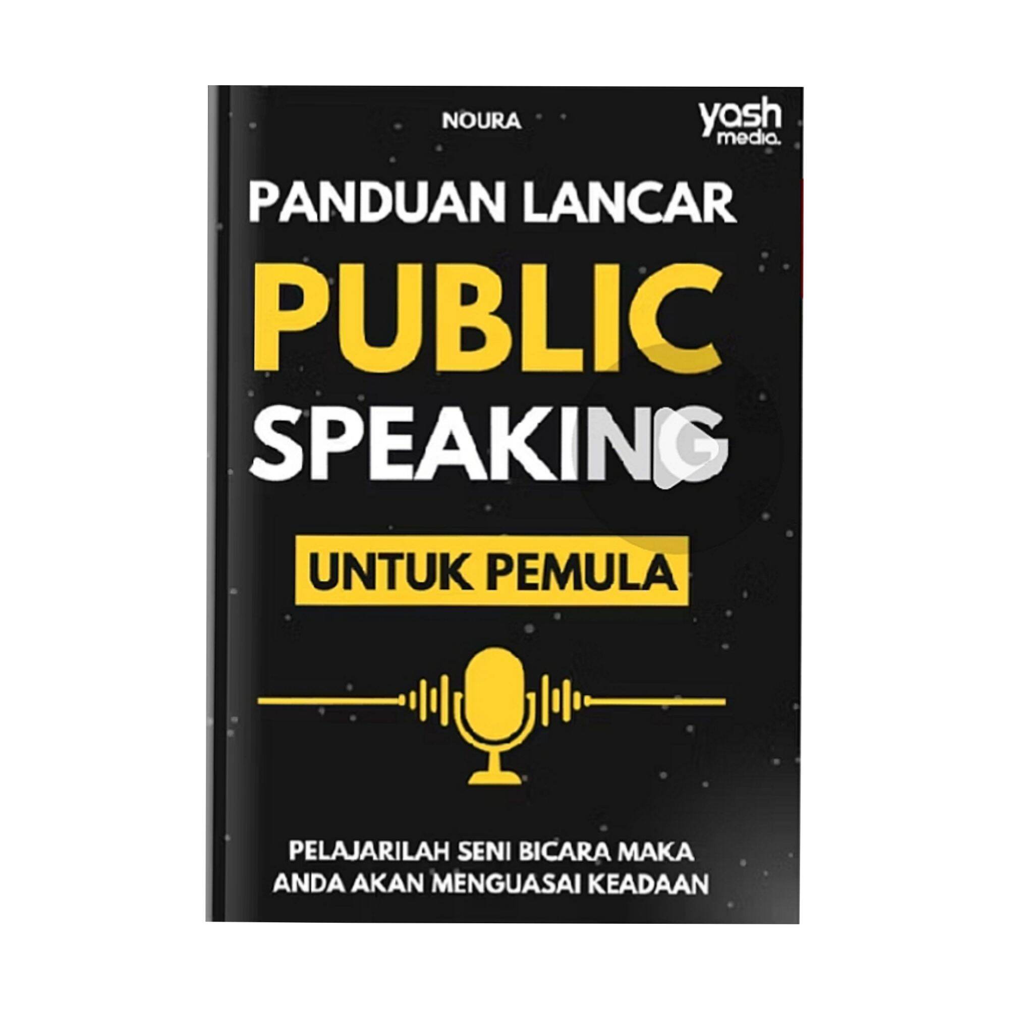 Cover Panduan lancar public speaking untuk pemula :  Pelajarilah seni bicara maka anda akan menguasai keadaan