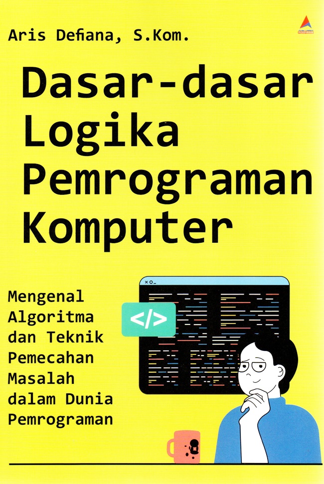 Cover Dasar-dasar logika pemrograman kamputer :  Mengenal algoritma dan teknik pemecahan masalah dalam dunia pemrograman