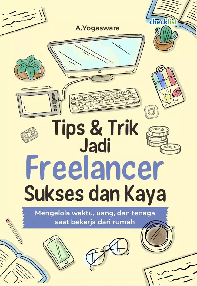 Cover Tips & Trik jadi freelance sukses dan kaya :  Mengelola waktu, uang dan tenaga saat bekerja dari rumah