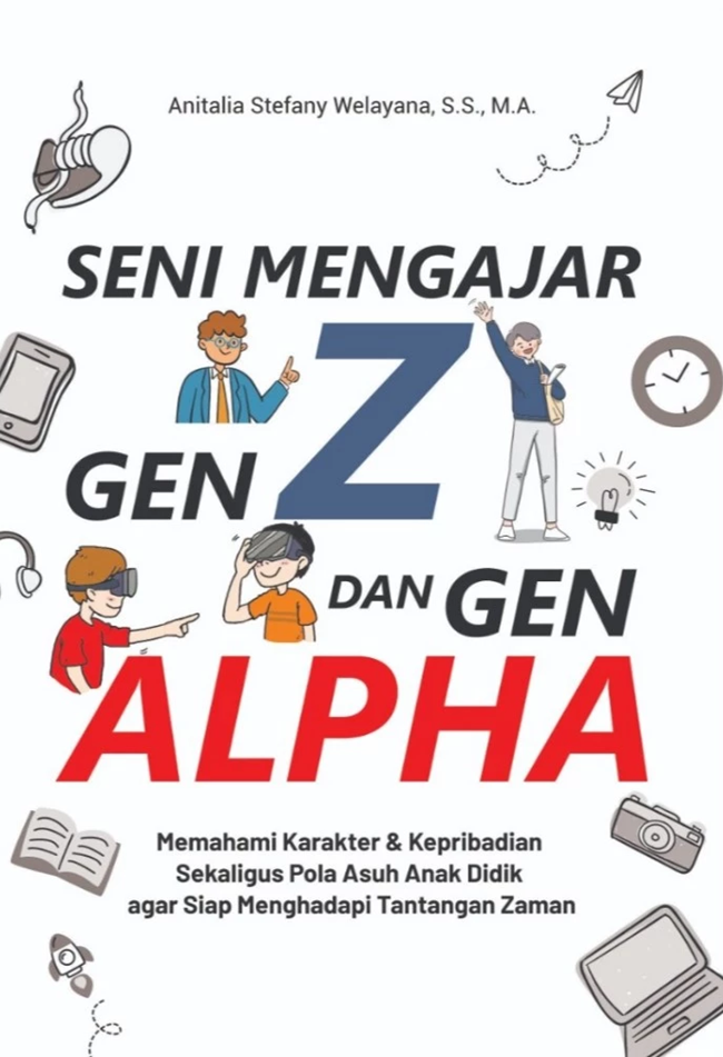 Cover Seni mengajar Gen-Z dan Gen Alpha :  Memahami karakter & kepribadian sekaligus pola asuh anak didik agar siap menghadapi tantangan zaman