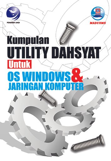 Cover Kumpulan Utility Dahsyat untuk OS Windows dan Jaringan Komputer / MADCOMS