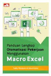 Cover PANDUAN LENGKAP OTOMATISASI PEKERJAAN MENGGUNAKAN MACRO EXCEL / Yudhy Wicaksono