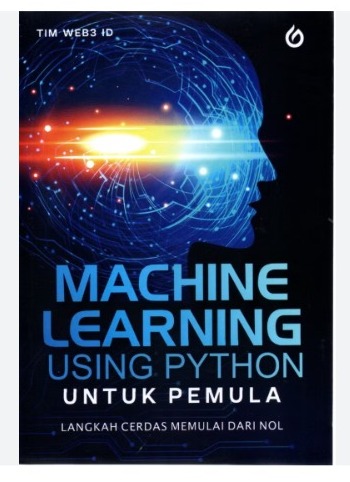 Cover Machine Learning Using Python Untuk Pemula :  Langkah cerdas memulai dari nol