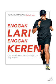 Cover Enggak lari enggak keren :  Cara mudah mencintai olahraga lari bagi pemula