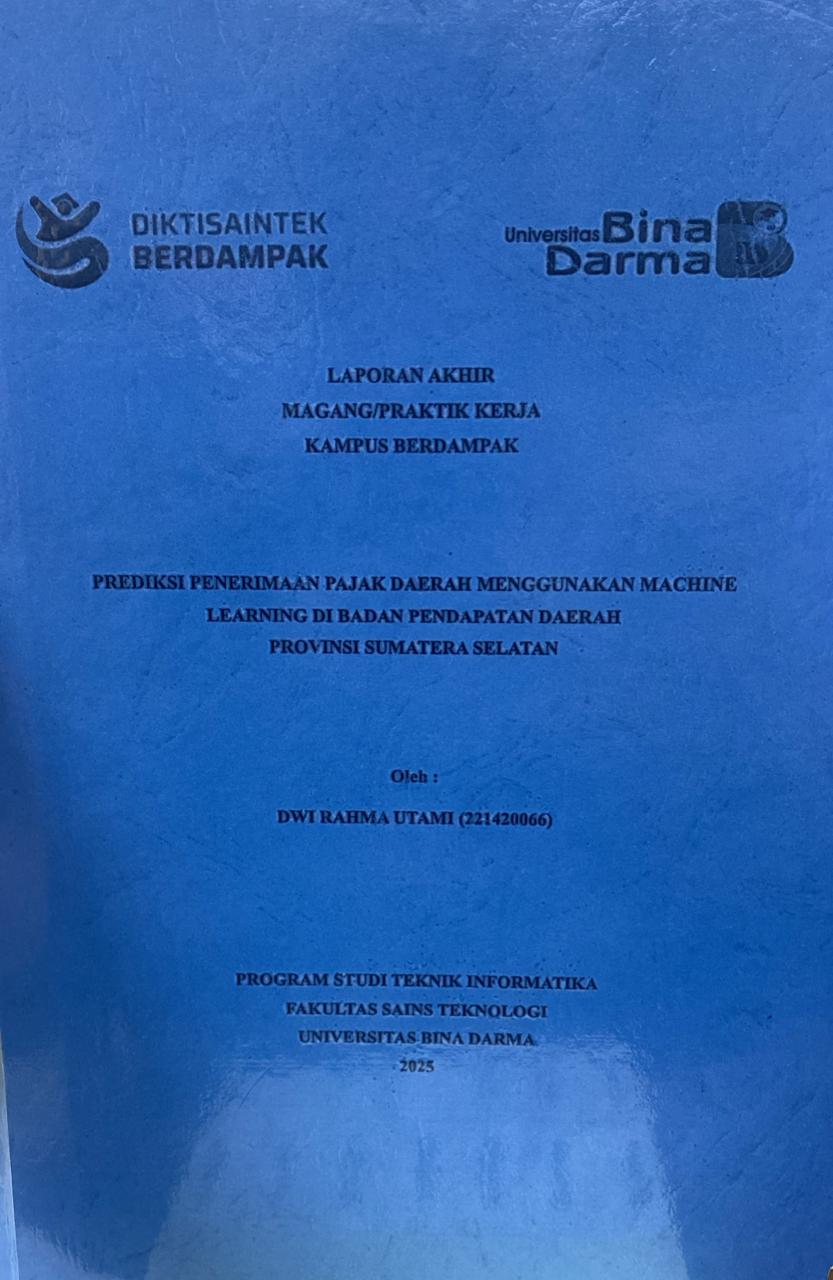 Cover PREDIKSI PENERIMAAN PAJAK DAERAH MENGGUNAKAN MACHINE  LEARNING DI BADAN PENDAPATAN DAERAH  PROVINSI SUMATERA SELATAN / DWI RAHMA UTAMI