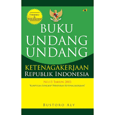 Cover Buku undang-undang ketenagakerjaan republik Indonesia / Bustoro Aly ; editor, Sam ; penyunting, Alwi