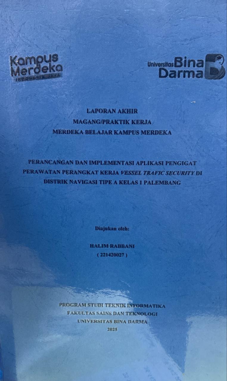 Cover PERANCANGAN DAN IMPLEMENTASI APLIKASI PENGIGAT PERAWATAN PERANGKAT KERJA VESSEL TRAFIC SECURITY DI DISTRIK NAVIGASI TIPE A KELAS 1 PALEMBANG / HALIM RABBANI