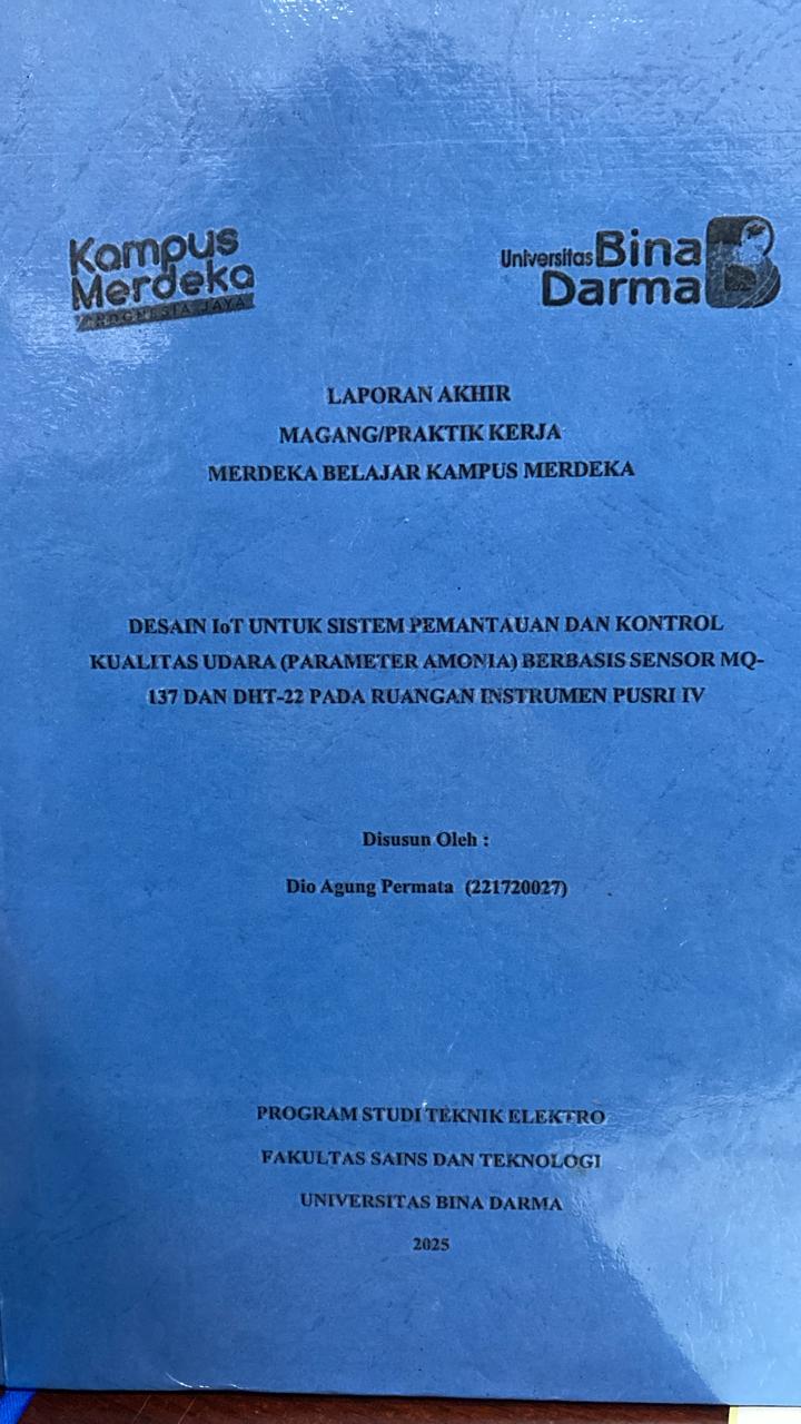 Cover DESAIN IOT UNTUK SISTEM PEMANTAUAN DAN KONTROL  KUALITAS UDARA (PARAMETER AMONIA) BERBASIS SENSOR MQ-  137 DAN DHT-22 PADA RUANGAN INSTRUMEN PUSRI IV / Dio Agung Permata