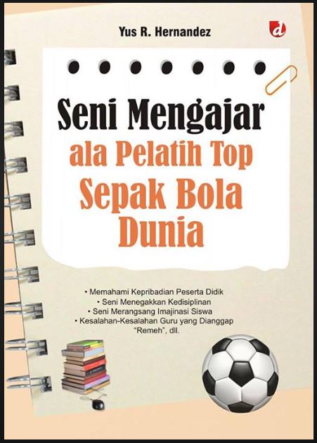 Cover Seni mengajar ala pelatih top sepak bola dunia / Yus R. Hernandez