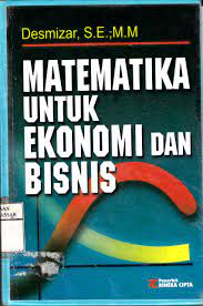 Cover Matematika untuk Ekonomi dan Bisnis / Desmizar, Kasir Iskandar