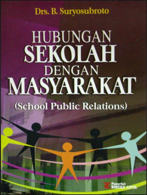 Cover Hubungan sekolah dengan masyarakat :  School public relations / Drs. B. Suryosubroto