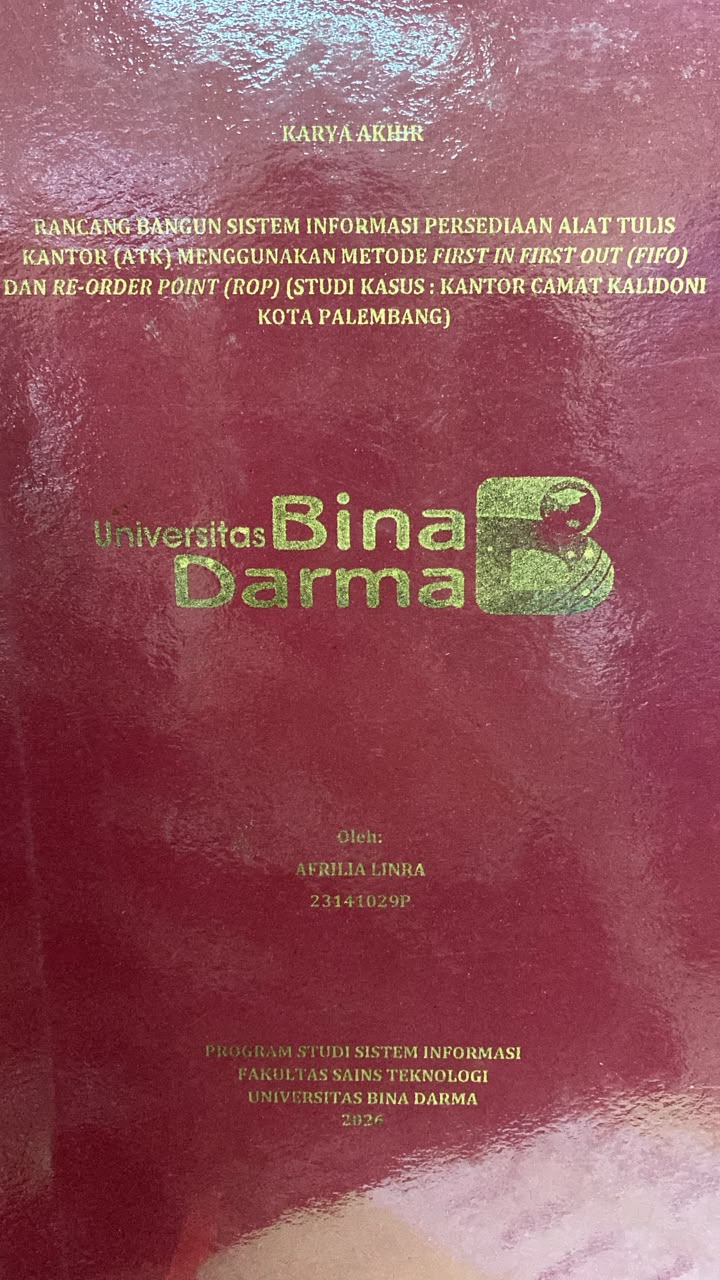 Cover RANCANG BANGUN SISTEM INFORMASI PERSEDIAAN ALAT TULIS KANTOR (ATK) MENGGUNAKAN METODE FIRST IN FIRST OUT (FIFO) DAN RE-ORDER POINT (ROP) (STUDI KASUS: KANTOR CAMAT KALIDONI KOTA PALEMBANG) / AFRILIA LINRA