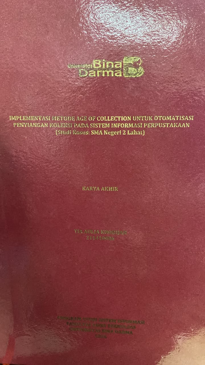 Cover IMPLEMENTASI METODE AGE OF COLLECTION UNTUK OTOMATISASI PENYIANGAN KOLEKSI PADA SISTEM INFORMASI PERPUSTAKAAN (Studi Kasus: SMA Negeri 2 Lahat) / TIA AULIA KHODIJAH