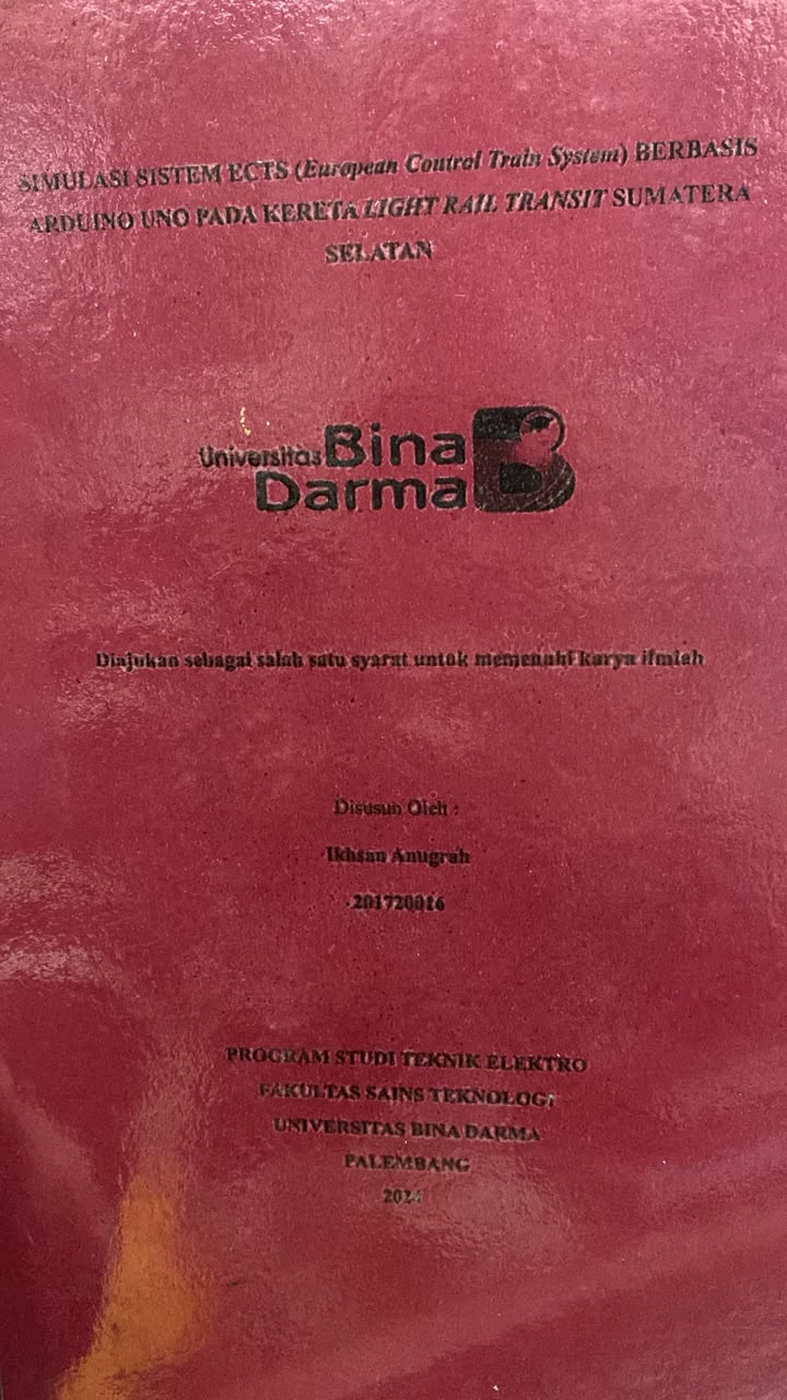 Cover SIMULASI SISTEM ECTS (European Coutral Train System) BERBASIS ARDUINO UNO PADA KERETA LIGHT RAIL TRANSIT SUMATERA SELATAN / Ikhsan Anugrah