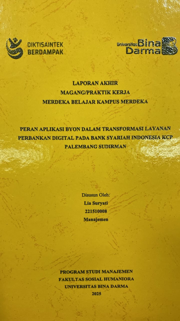Cover PERAN APLIKASI BYON DALAM TRANSFORMASI LAYANAN  PERBANKAN DIGITAL PADA BANK SYARIAH INDONESIA KCP  PALEMBANG SUDIRMAN / Lia Suryati
