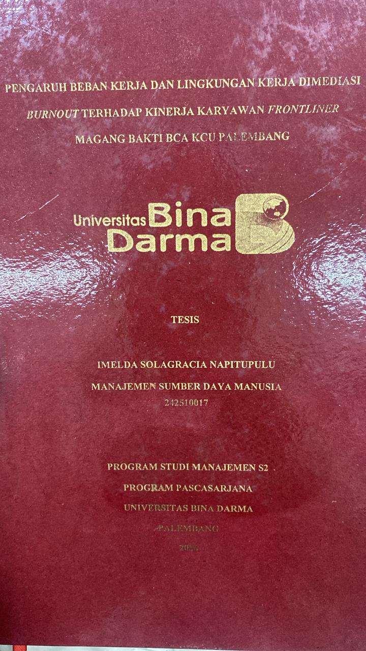 Cover PENGARUH BEBAN KERJA DAN LINGKUNGAN KERJA DIMEDIASI  BURNOUT TERHADAP KINERJA KARYAWAN FRONTLINER  MAGANG BAKTI BCA KCU PALEMBANG / IMELDA SOLAGRACIA NAPITUPULU