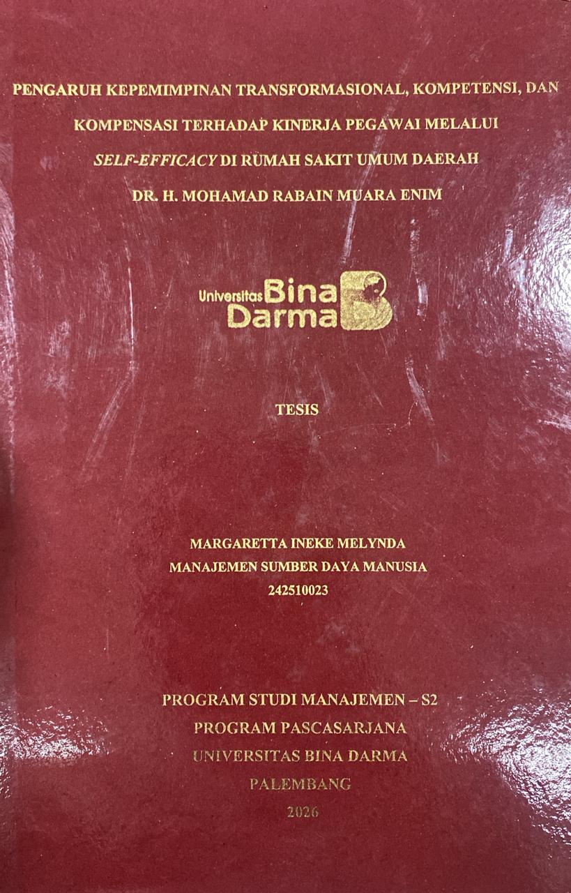 Cover PENGARUH KOMPETENSI TRANSFORMASIONAL, KOMPETENSI, DAN  KOMPENSASI TERHADAP KINERJA PEGAWAI MELALUI  SELF-EFFICACY DI RUMAH SAKIT UMUM DAERAH  DR. H. MOHAMAD RABAIN MUARA ENIM  1 / MARGARETTA INEKE MELYNDA