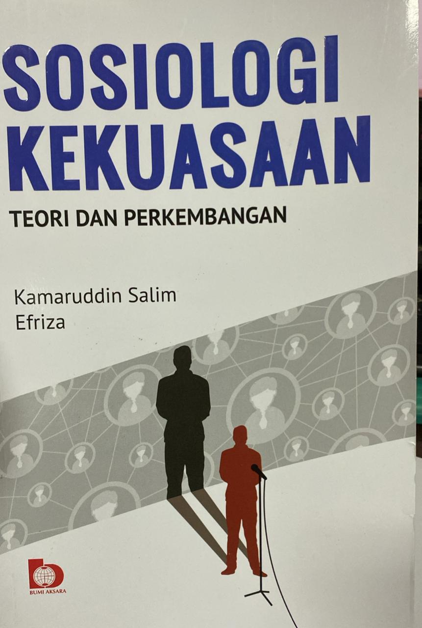 Cover SOSIOLOGI KEKUASAAN :  TEORI DAN PERKEMBANGAN / Kamaruddin Salim Efriza