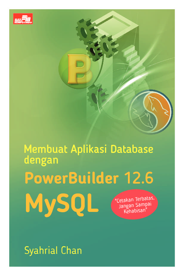 Cover MEMBUAT APLIKASI DATABASE DENGAN POWERBUILDER 12.6 DAN MYSQL / Syahrial Chan