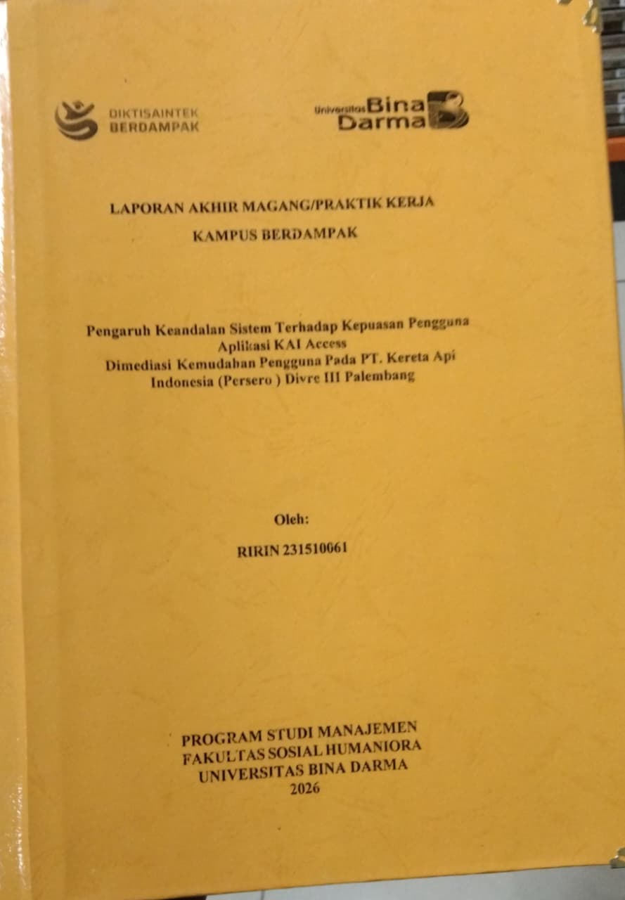 Cover Pengaruh Keandalan Sistem Terhadap Kepuasan Pengguna Aplikasi KAI Access Dimediasi Kemudahan Pengguna Pada PT. Kereta Api Indonesia (Persero) Divre III Palembang / RIRIN