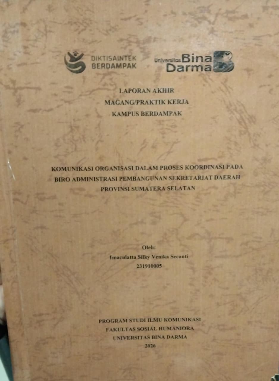 Cover KOMUNIKASI ORGANISASI DALAM PROSES KOORDINASI PADA BIRO ADMINISTRASI PEMBANGUNAN SEKRETARIAT DAERAH PROVINSI SUMATERA SELATAN / Imaculatta Silky Venika Secanti