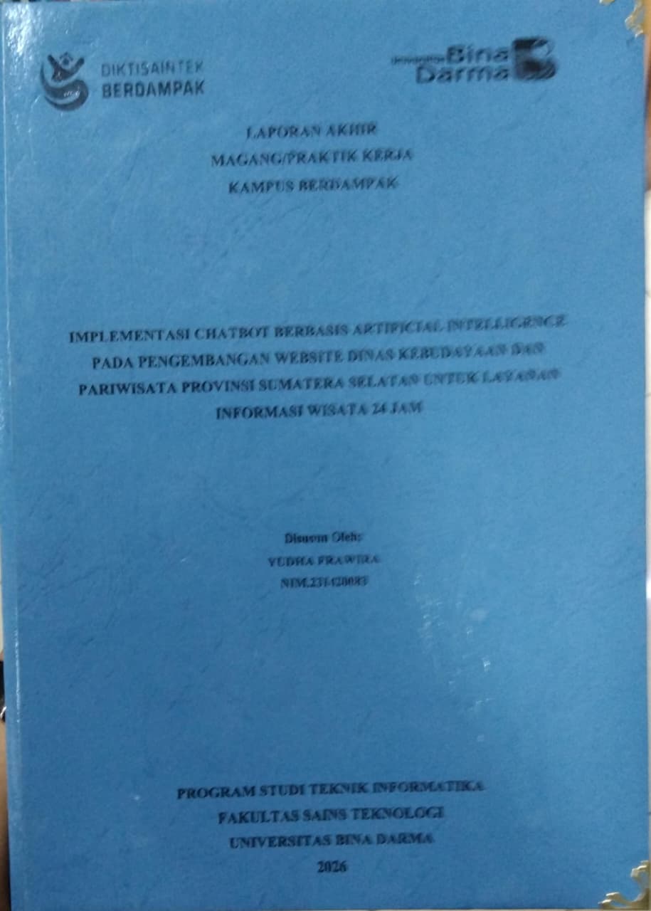 Cover IMPLEMENTASI CHATBOT BERBASIS ARTIFICIAL INTELLIGENCE PADA PENGEMBANGAN WEBSITE DINAS KEBUDAYAAN DAN PARIWISATA PROVINSI SUMATERA SELATAN UNTUK LAYANAN INFORMASI WISATA 24 JAM / YUDHA FRAWIRA