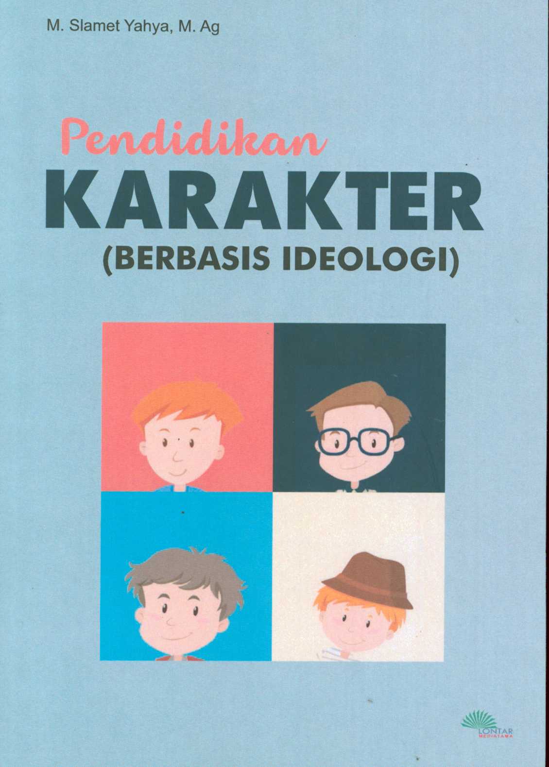 Cover Pendidikan karakter berbasis ideologi / M. Slamet Yahya, M. Ag. ; editor, Arif Hidayat