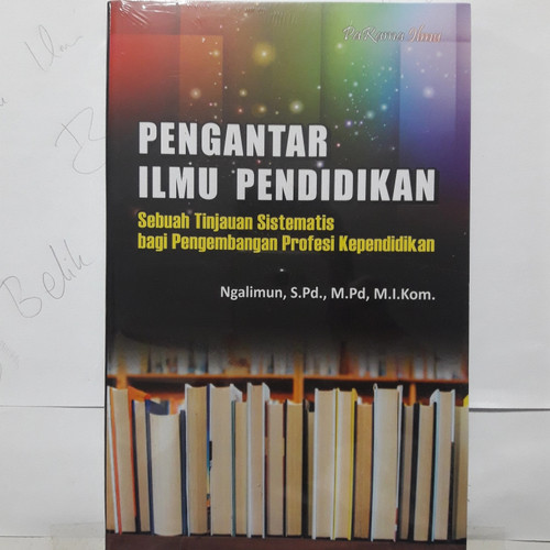 Cover PENGANTAR ILMU PENDIDIKAN :  Sebuah Tinjauan Sistematis bagi Pengembangan Profesi Kependidikan / Ngalimun, M.Pd., M.I.Kom