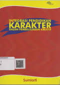Cover Integrasi pendidikan karakter dalam pembelajaran kreatif / Sumiarti