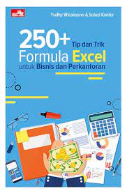 Cover 250+ TIP DAN TRIK FORMULA EXCEL UNTUK BISNIS DAN PERKANTORAN / Yudhy Wicakson ; Solusi Kantor