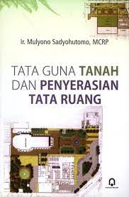 Cover TATA GUNA TANAH DAN PENYERASIAN TATA RUANG / Mulyono Sadyohutomo