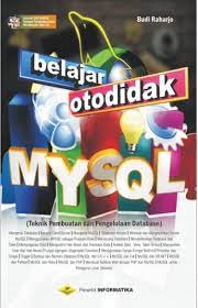 Cover BELAJAR OTODIDAK MYSQL :  Teknik Pembuatan dan Pengolahan Database / Budi Raharjo