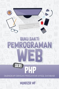 Cover BUKU SAKTI PEMROGRAMAN WEB SERI PHP :  Dilengkapi Dengan Pengantar MYSQL Database / Mundzir MF