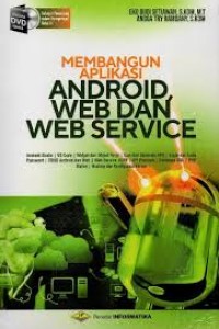 Cover Membangun Aplikasi Android, Web Dan Web Service / Eko Budi Setiawan dan Angga Try Ramdany