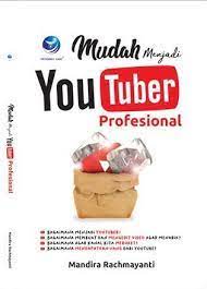 Cover MUDAH MENJADI YOUTUBER PROFESIONAL / Mandira Rachmayanti ; editor, Aditya A.K