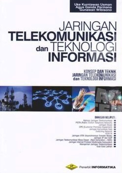 Cover Jaringan Telekomunikasi dan Teknologi Informasi :  Konsep dan Teknik Jaringan Telekomunikasi dan Teknologi Informasi / penyusun, Uke Kurniawan Usman, Agus Ganda Permana, Gunawan Wibisono
