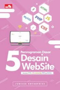 Cover 5 PEMROGRAMAN DESAIN WEBSITE :  Mencakup HTML, CSS, Javascript, PHP, dan MySQL / Jubilee Enterprise
