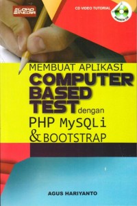 Cover MEMBUAT APLIKASI COMPUTER BASED TEST DENGAN PHP MYSQLI & BOOTSTRAP / Agus Hariyanto
