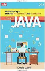 Cover MUDAH DAN CEPAT MEMBUAT PROGRAM SKRIPSI DAN TUGAS AKHIR JAVA / Yuniar Supardi