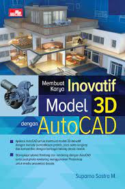 Cover Membuat Karya Inovatif Model 3D dengan AutoCAD / Suparno Sastra M