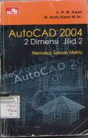 Cover AutoCAD 2004 2 Dimensi Jilid 2 :  Memakai Satuan Metric / Kwari Dan Andi Kwari