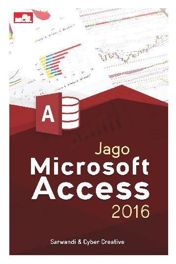 Cover JAGO MICROSOFT ACCESS 2016 / Sarwandi & Cyber Creative