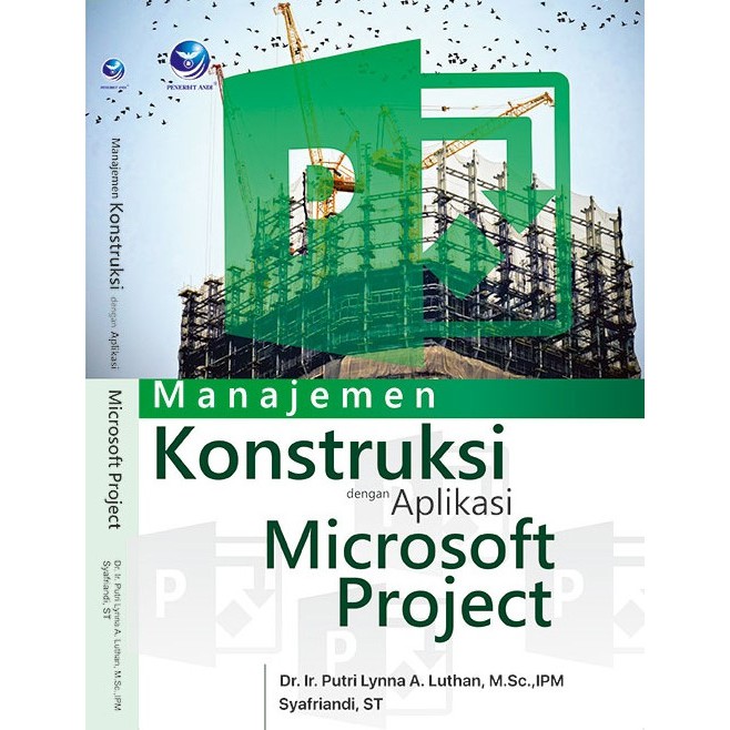 Cover MANAJEMEN KONSTRUKSI DENGAN APLIKASI MICROSOFT PROJECT / Putri Lynna A. Luthan & Syafriandi