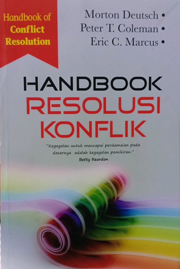 Cover Handbook Resolusi Konflik :  Teori dan Praktek / editor, Morton Deutsch, Peter T. Coleman, Eric C. Marcus; penerjemah, Imam Baehaqie; penyunting, Rizal