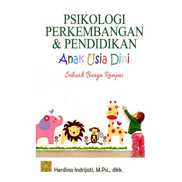 Cover PSIKOLOGI PERKEMBANGAN & PENDIDIKAN ANAK USIA DINI :  Sebuah Bunga Rampai / Herdina Indrijati
